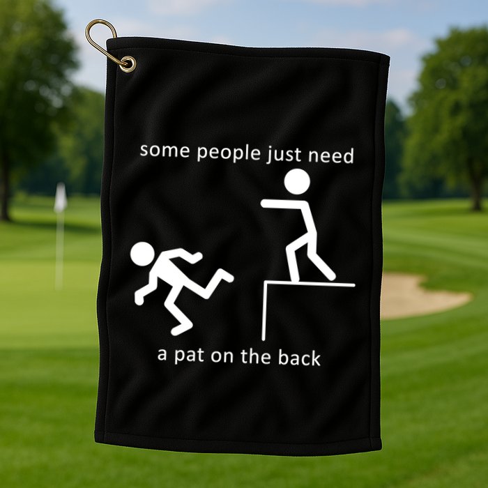 Some People Just Need A Pat On The Back Golf Towel