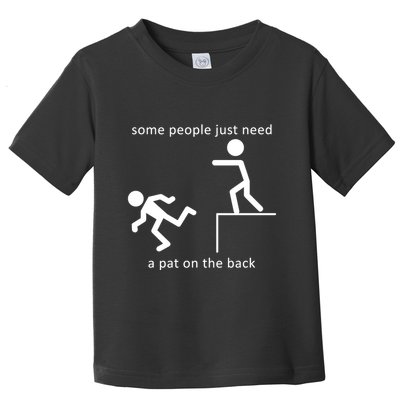 Some People Just Need A Pat On The Back Toddler T-Shirt