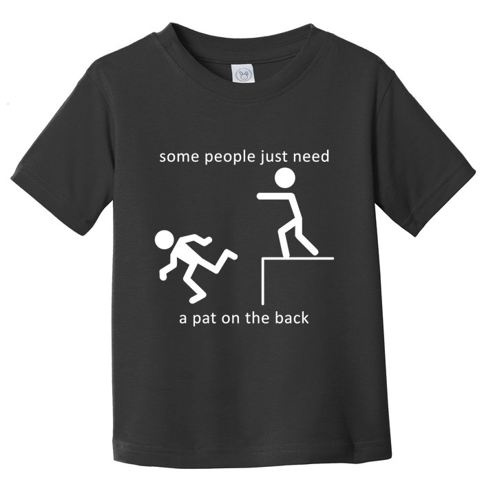 Some People Just Need A Pat On The Back Toddler T-Shirt