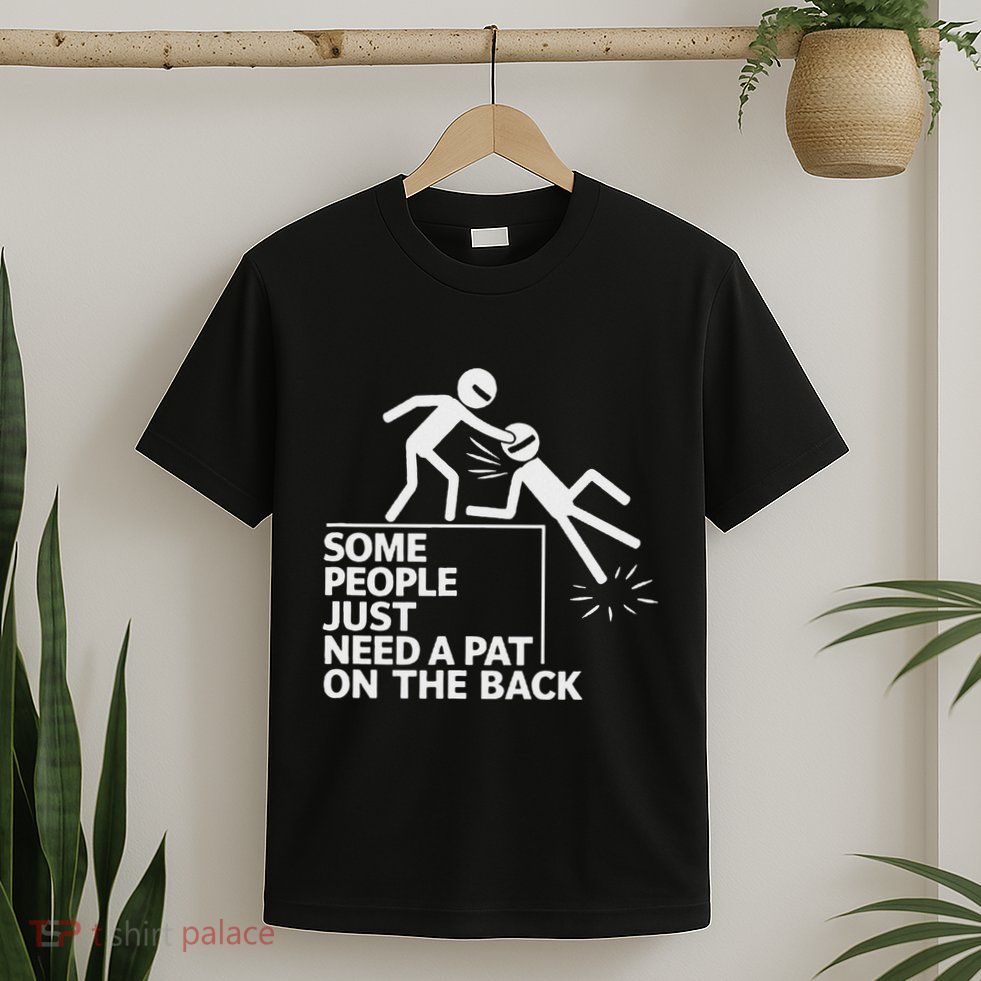 Some People Just Need A Pat On The Back Funny Figure T-Shirt