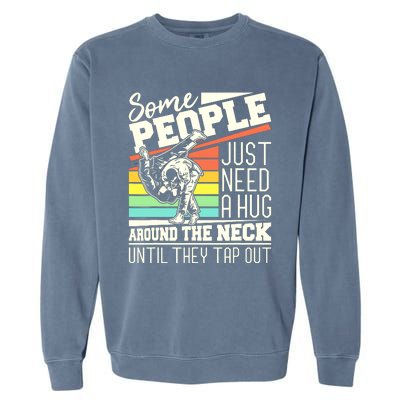 Some People Just Need A Hug Brazilian Jiu Jitsu MMA BJJ Garment-Dyed Sweatshirt