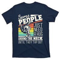 Some People Just Need A Hug Brazilian Jiu Jitsu MMA BJJ T-Shirt