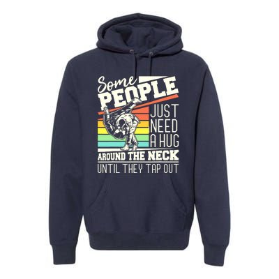 Some People Just Need A Hug Brazilian Jiu Jitsu MMA BJJ Premium Hoodie