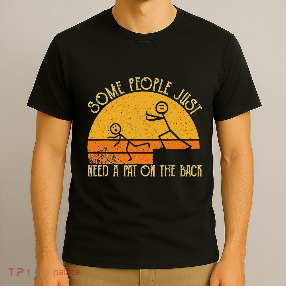 Some People Just Need A Pat On The Back Sarcastic Vintage T-Shirt