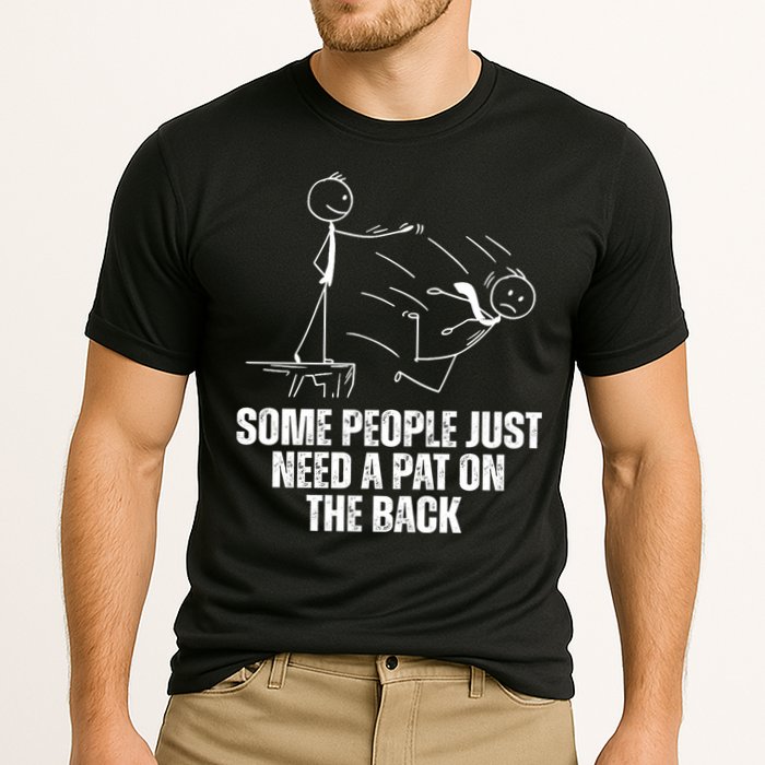 Some People Just Need A Pat On The Back Funny Performance Shirt