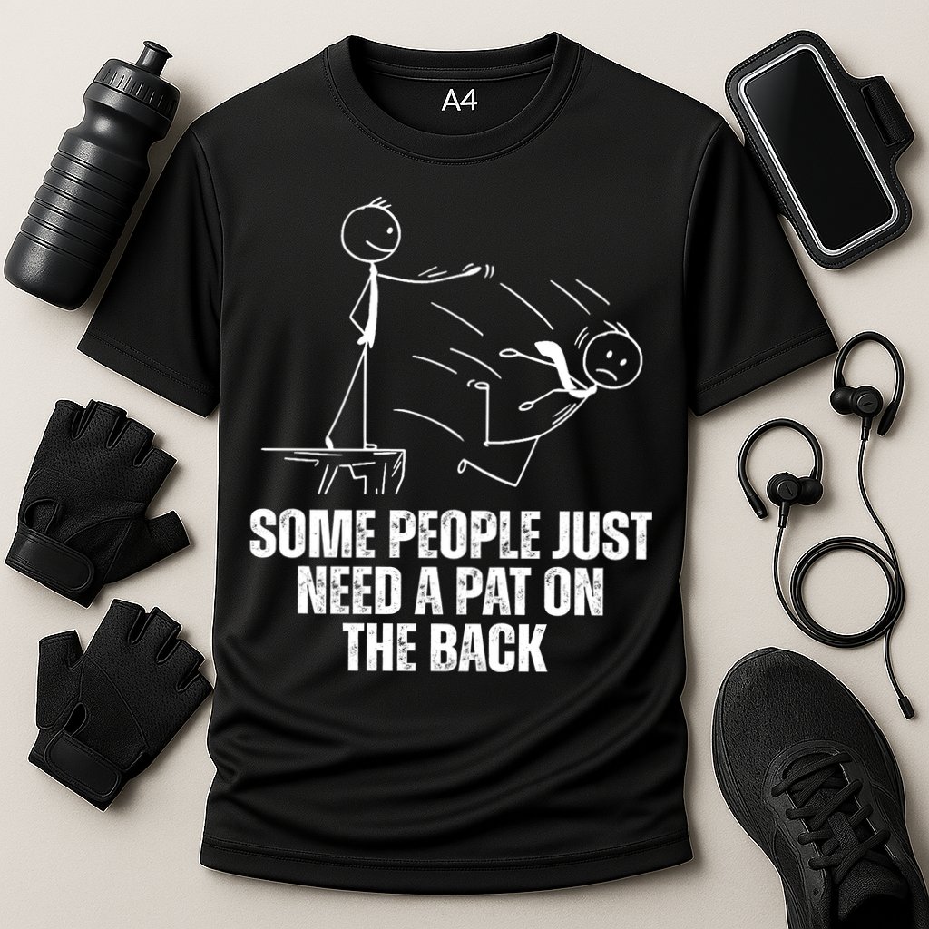 Some People Just Need A Pat On The Back Funny Performance Shirt
