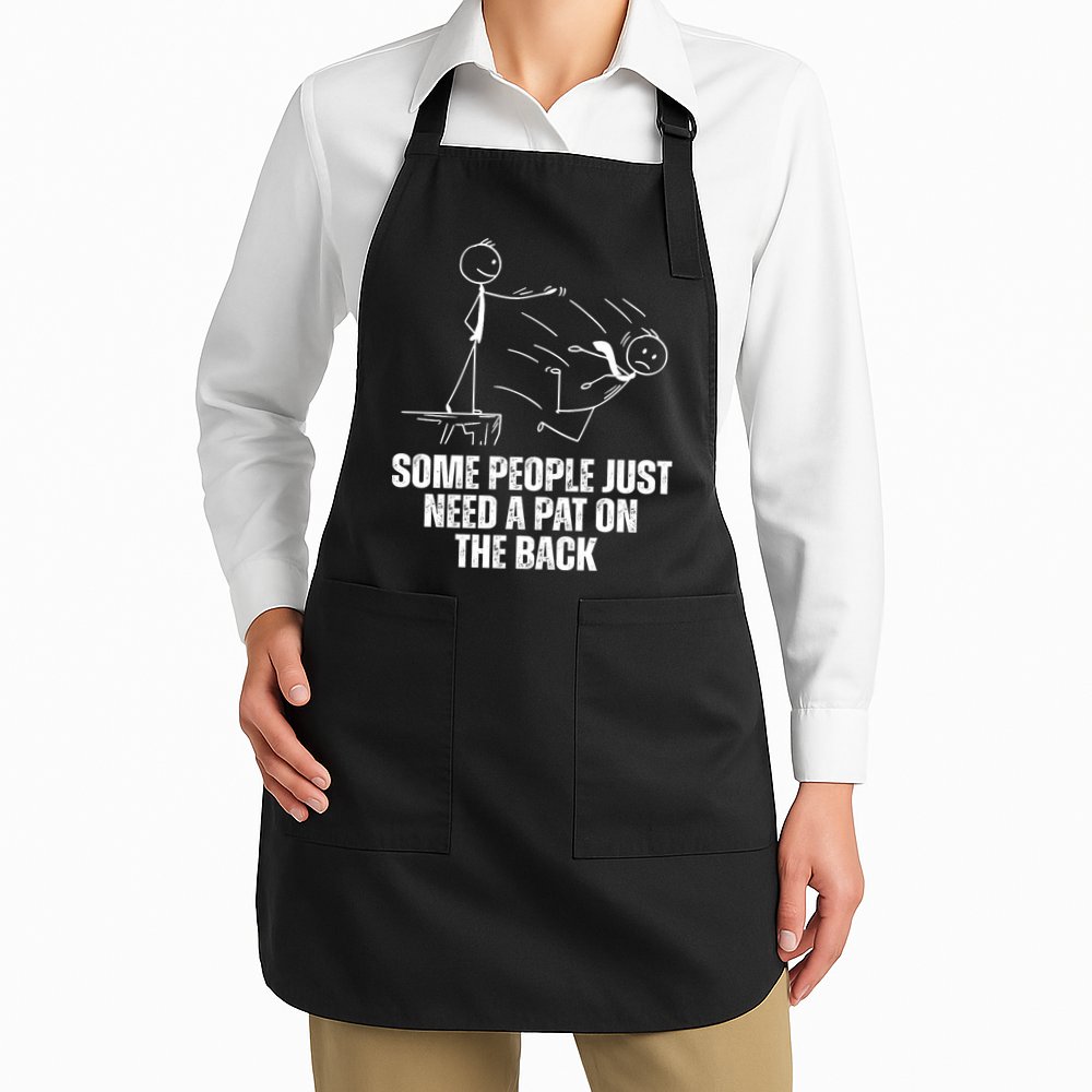 Some People Just Need A Pat On The Back Funny Apron