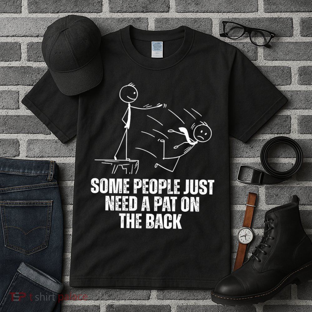 Some People Just Need A Pat On The Back Funny Tall T-Shirt