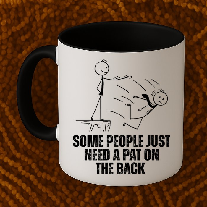 Some People Just Need A Pat On The Back Funny Mug