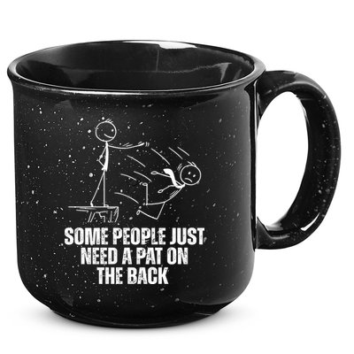 Some People Just Need A Pat On The Back Funny 15oz Campfire Ceramic Mug