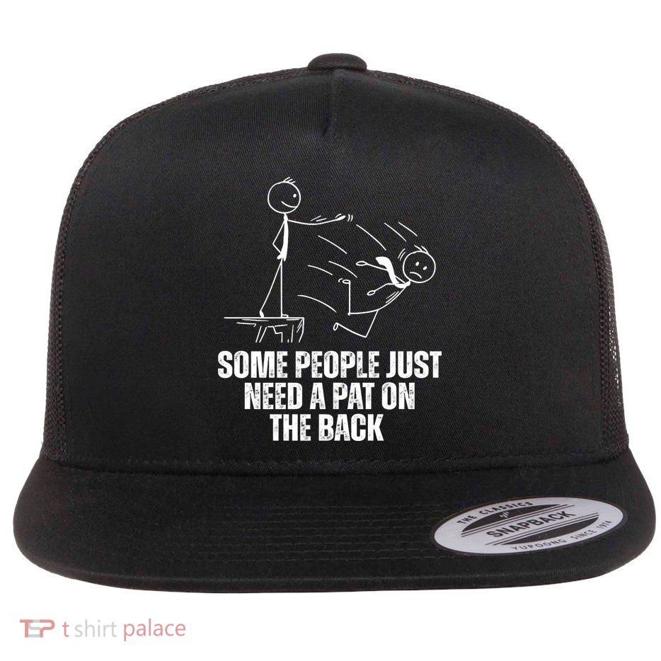 Some People Just Need A Pat On The Back Funny Flat Bill Trucker Hat