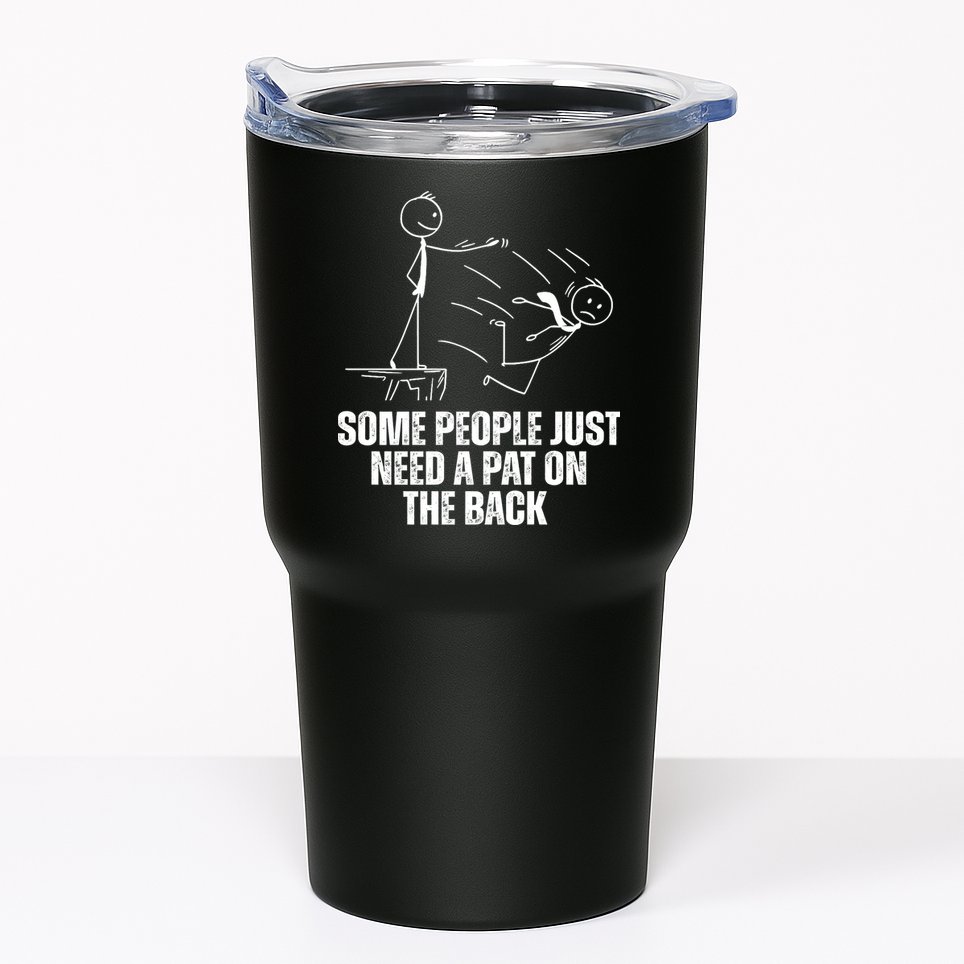 Some People Just Need A Pat On The Back Funny Tumbler