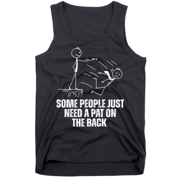 Some People Just Need A Pat On The Back Funny Tank Top
