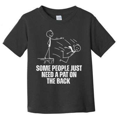 Some People Just Need A Pat On The Back Funny Toddler T-Shirt