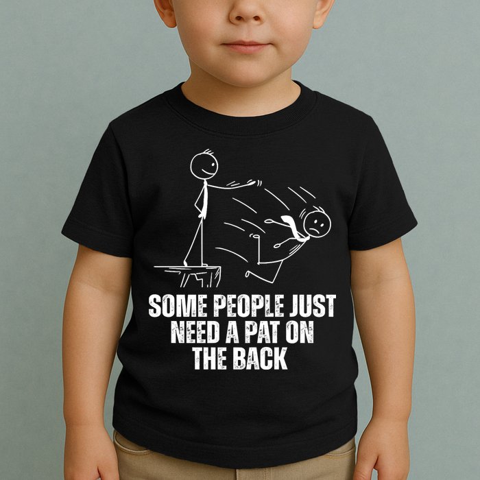 Some People Just Need A Pat On The Back Funny Toddler T-Shirt