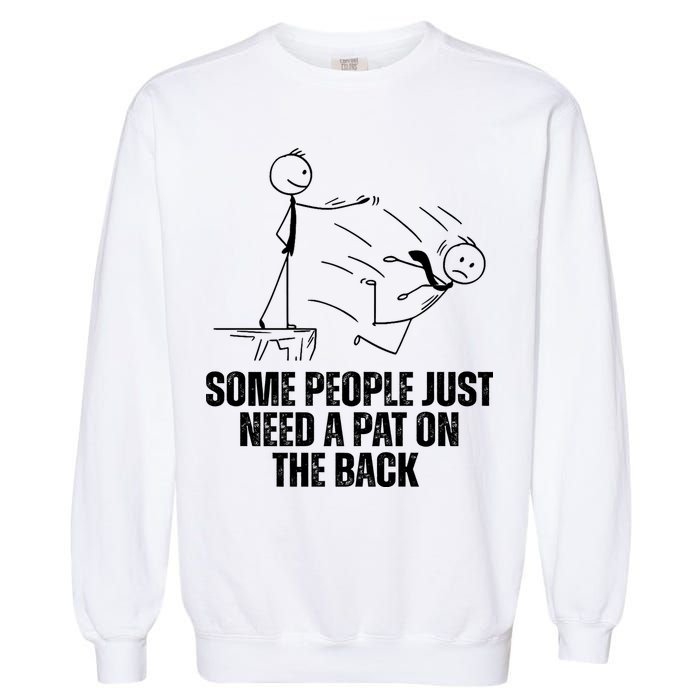 Some People Just Need A Pat On The Back Funny Garment-Dyed Sweatshirt