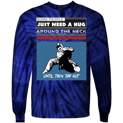 Some People Just Need A Hug Around Neck Until Tap Out Tie-Dye Long Sleeve Shirt