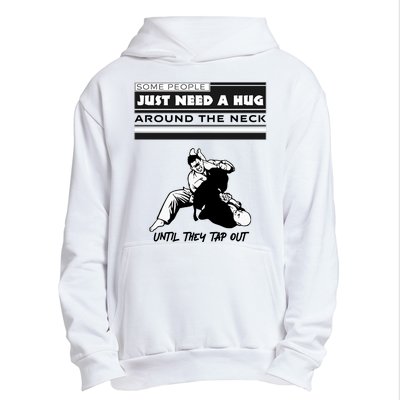 Some People Just Need A Hug Around Neck Until Tap Out Urban Pullover Hoodie