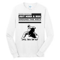 Some People Just Need A Hug Around Neck Until Tap Out Tall Long Sleeve T-Shirt