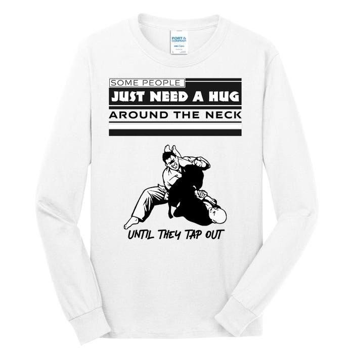 Some People Just Need A Hug Around Neck Until Tap Out Tall Long Sleeve T-Shirt