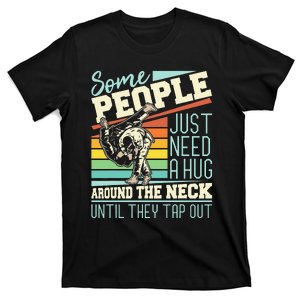 Some People Just Need A Hug Brazilian Jiu Jitsu MMA BJJ T-Shirt