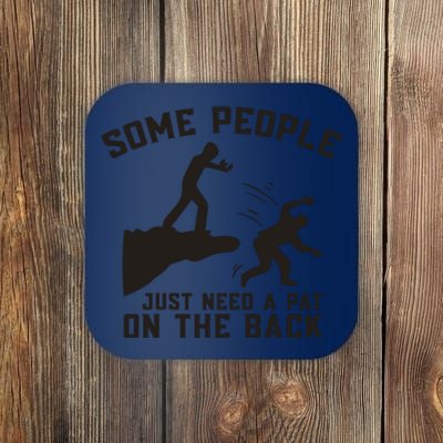 Some People Just Need A Pat On The Back Funny Coaster