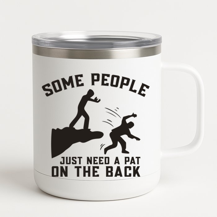 Some People Just Need A Pat On The Back Funny 12 oz Stainless Steel Tumbler Cup