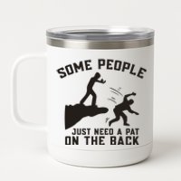 Some People Just Need A Pat On The Back Funny 12 oz Stainless Steel Tumbler Cup