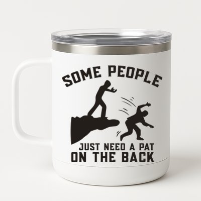 Some People Just Need A Pat On The Back Funny 12 oz Stainless Steel Tumbler Cup