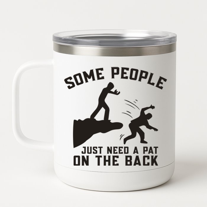 Some People Just Need A Pat On The Back Funny 12 oz Stainless Steel Tumbler Cup