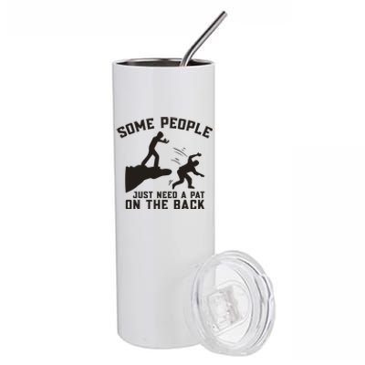 Some People Just Need A Pat On The Back Funny Stainless Steel Tumbler