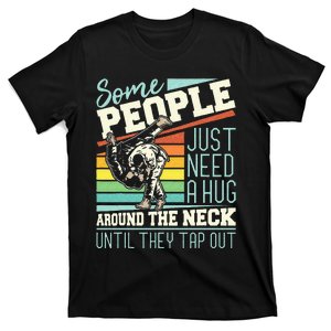 Some People Just Need A Hug Brazilian Jiu Jitsu MMA BJJ T-Shirt