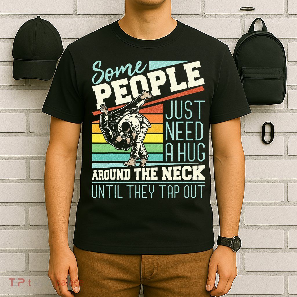Some People Just Need A Hug Brazilian Jiu Jitsu MMA BJJ T-Shirt