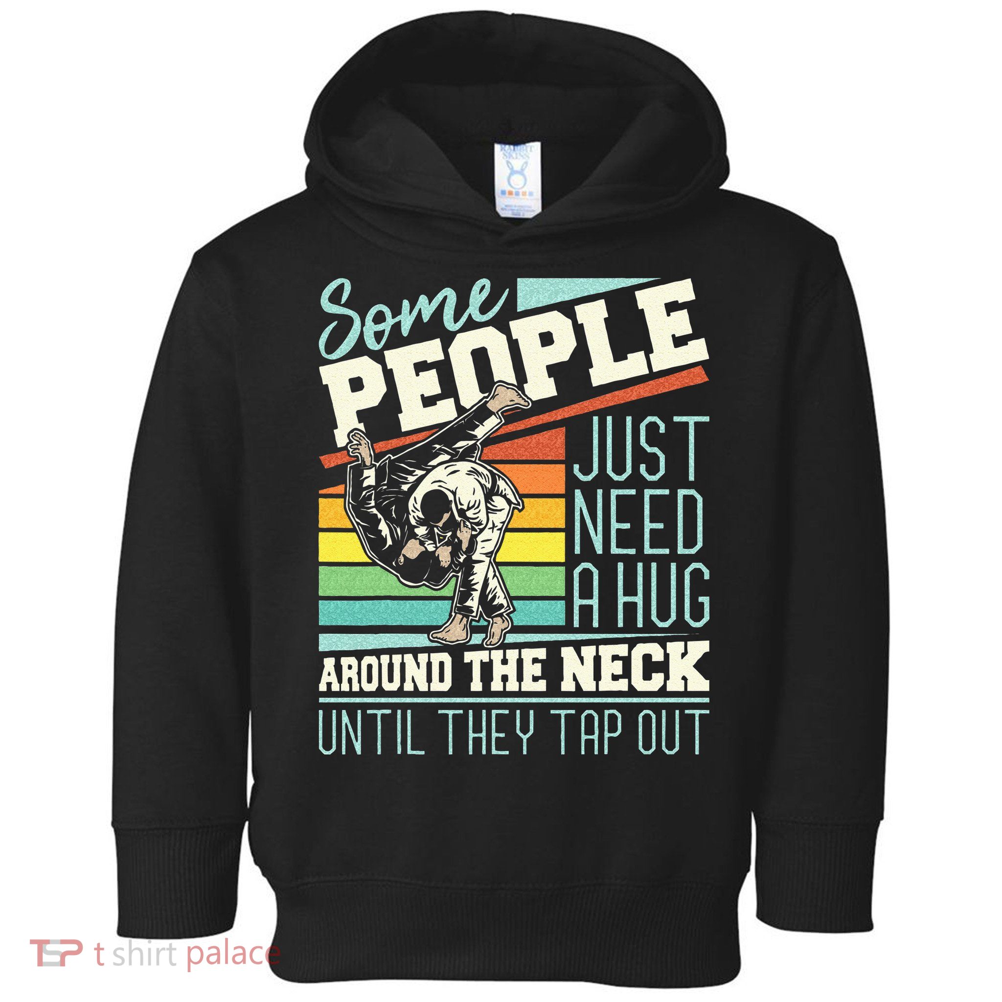 Some People Just Need A Hug Brazilian Jiu Jitsu MMA BJJ Toddler Hoodie