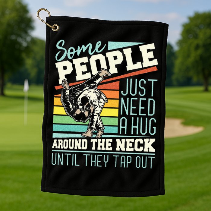 Some People Just Need A Hug Brazilian Jiu Jitsu MMA BJJ Golf Towel