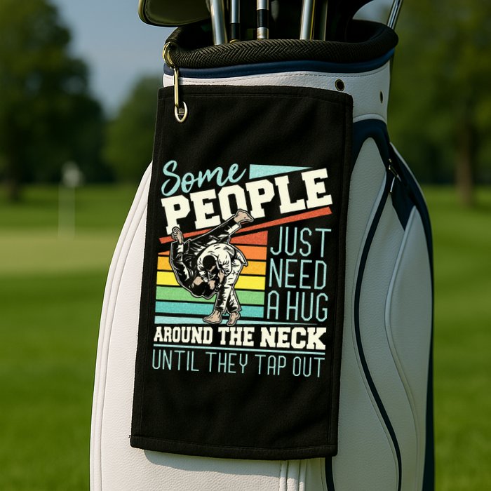 Some People Just Need A Hug Brazilian Jiu Jitsu MMA BJJ Golf Towel