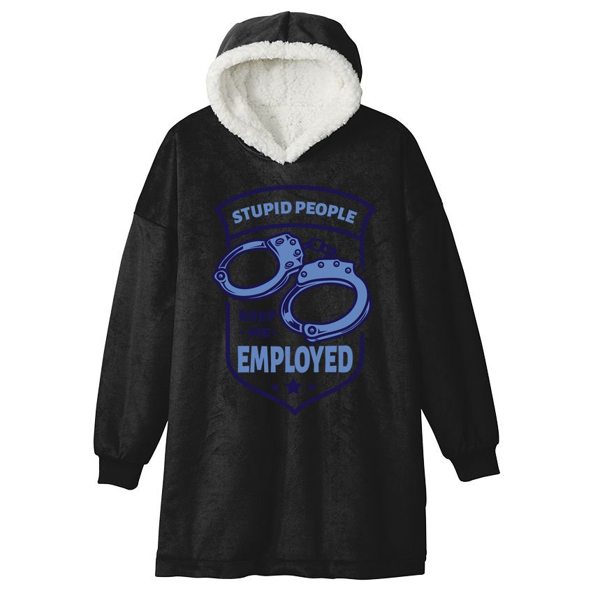 Stupid People Keep Me Employed Police Officer Funny Hooded Wearable Blanket