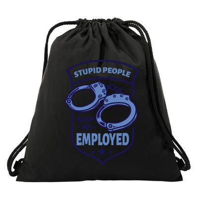 Stupid People Keep Me Employed Police Officer Funny Drawstring Bag
