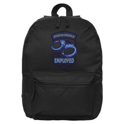 Stupid People Keep Me Employed Police Officer Funny 16 in Basic Backpack