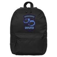 Stupid People Keep Me Employed Police Officer Funny 16 in Basic Backpack