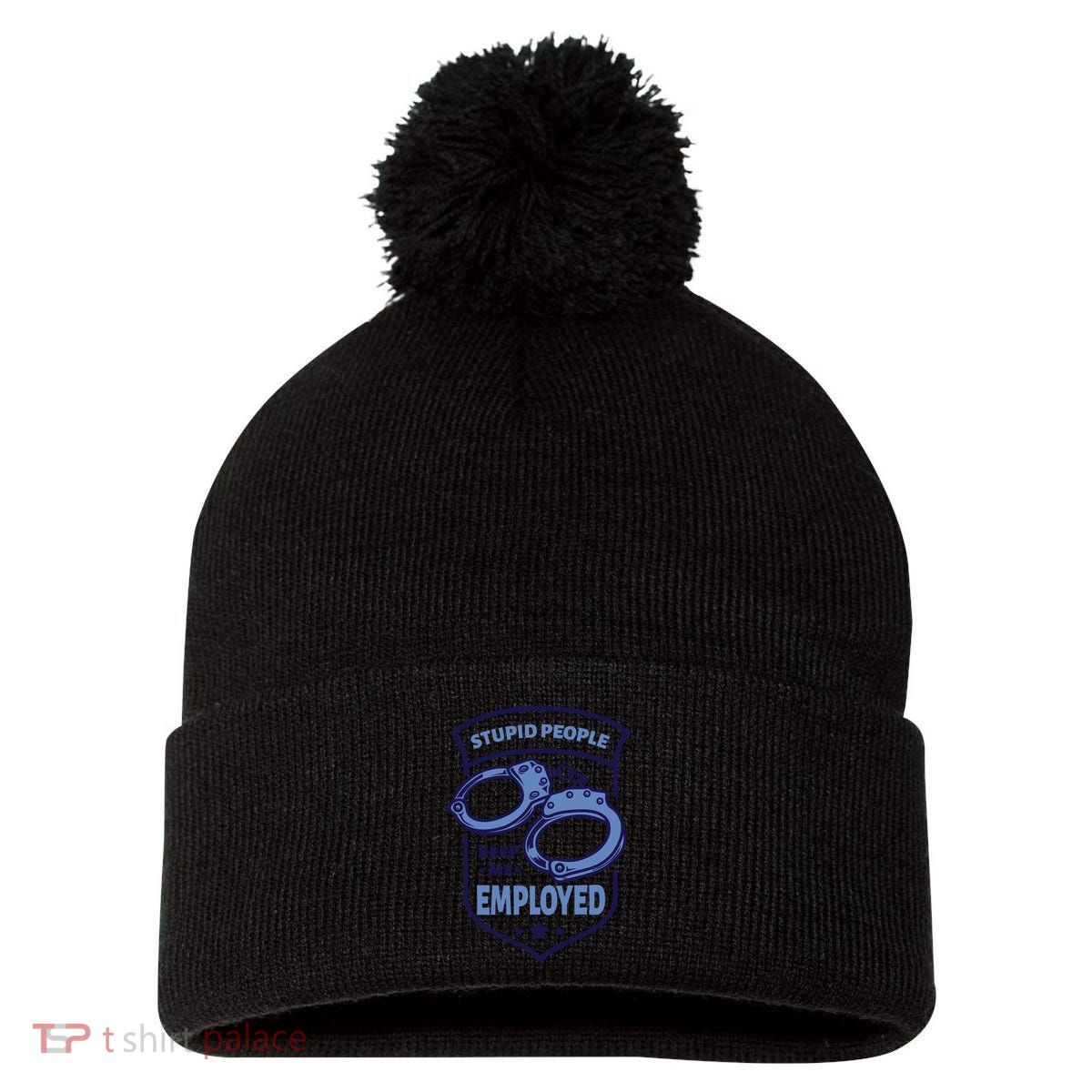 Stupid People Keep Me Employed Police Officer Funny Pom Pom 12in Knit Beanie