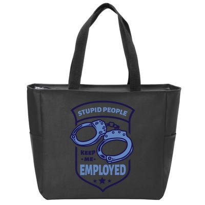 Stupid People Keep Me Employed Police Officer Funny Zip Tote Bag