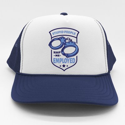 Stupid People Keep Me Employed Police Officer Funny Trucker Hat