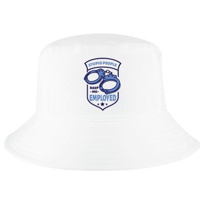 Stupid People Keep Me Employed Police Officer Funny Cool Comfort Performance Bucket Hat