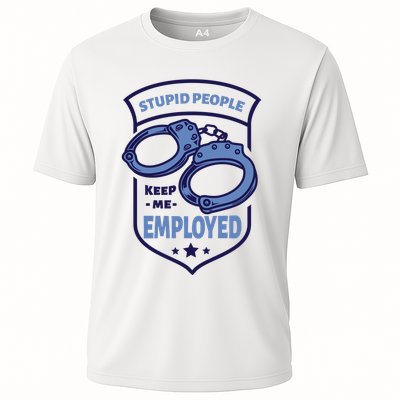 Stupid People Keep Me Employed Police Officer Funny Performance Shirt
