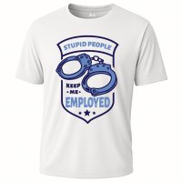 Stupid People Keep Me Employed Police Officer Funny Cooling Performance Crew T-Shirt