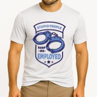 Stupid People Keep Me Employed Police Officer Funny Cooling Performance Crew T-Shirt