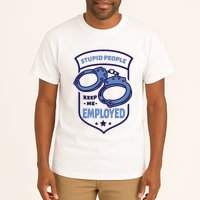 Stupid People Keep Me Employed Police Officer Funny Tall T-Shirt