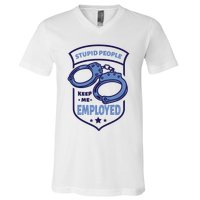 Stupid People Keep Me Employed Police Officer Funny V-Neck T-Shirt