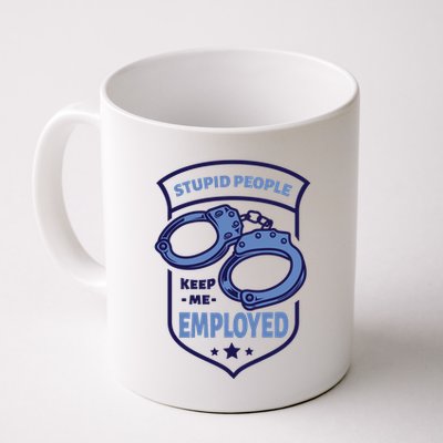 Stupid People Keep Me Employed Police Officer Funny Mug